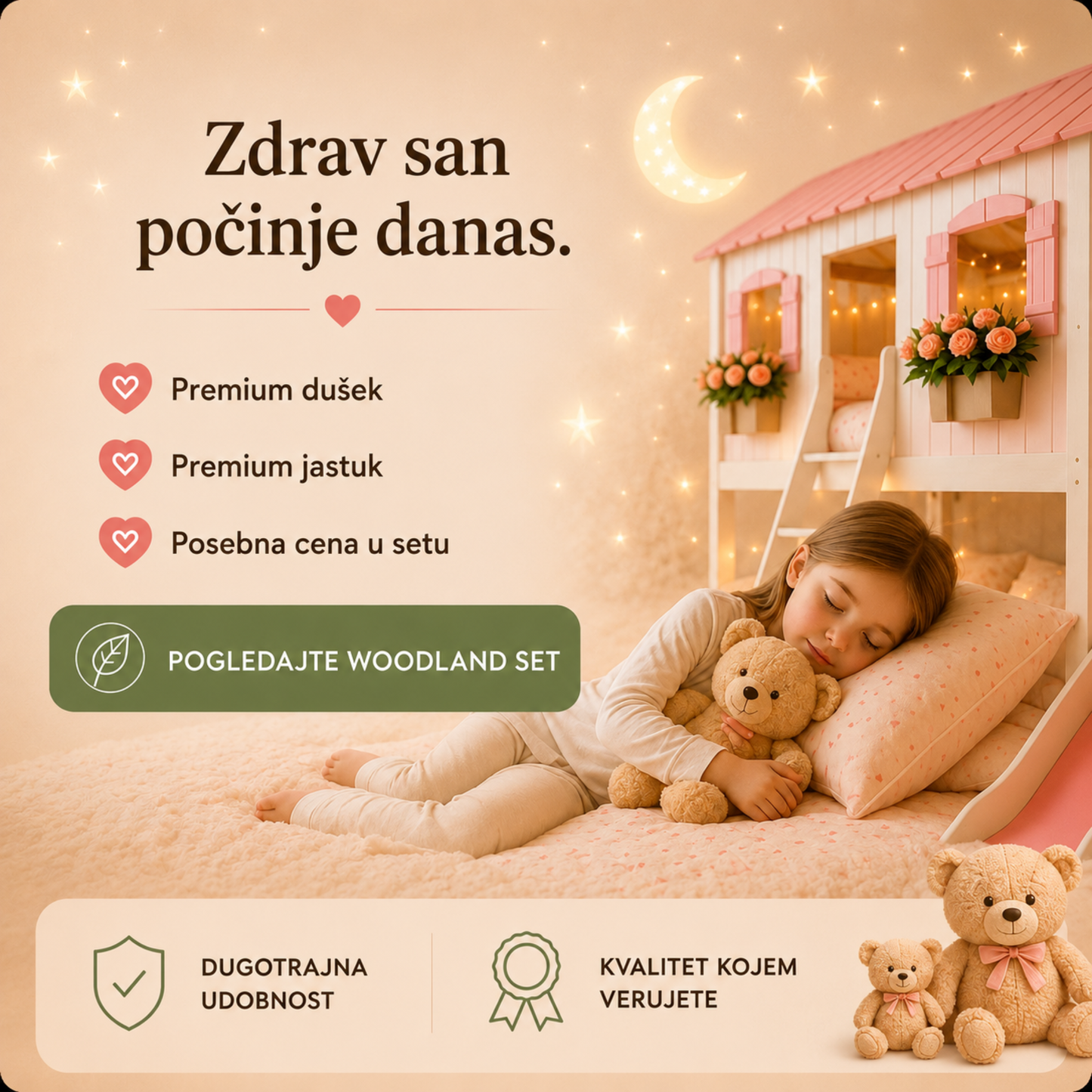 Zdrav san počinje danas

Devojčica mirno spava na Woodland premium dušeku u toploj i bajkovitoj dečijoj sobi. Vizual poziva roditelje da izaberu Woodland Set za zdrav san koji uključuje premium dušek, anatomski jastuk i posebnu cenu za komplet.